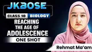 Reaching the age of adolescence in One Shot | Class 10 Science JKBOSE | Rehmat Ma'am | Full Chapter