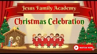 Jesus Family Academy Christmas Program - Dec 19, 2025