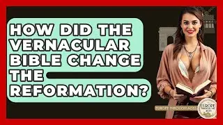 How Did The Vernacular Bible Change The Reformation? - Europe Through the Ages