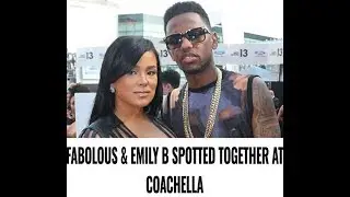 Emily B Spotted with Fabolous during Coachella 👀😩