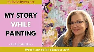 My Story While Painting - Nichole Byers Art