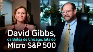 David Gibbs da Bolsa de Chicago fala do Micro S&P 500 da B3