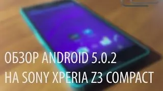 Android 5.0.2 Lollipop на Xperia Z3 Compact