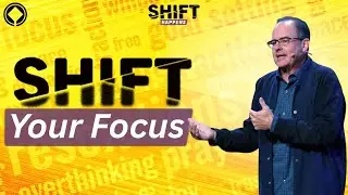 SHIFT HAPPENS: SHIFT Your Focus