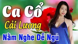 Vừa Nằm Vừa Nghe Ca Cổ Cải Lương Thư Giãn - Ca Cổ Cải Lương Xưa NẰM NGHE DỄ NGỦ | Ca Cổ Tân Thời