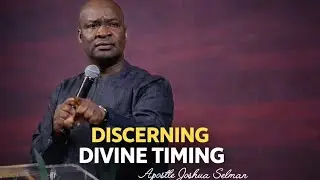 DISCERNING DIVINE TIMING PART 1 //APOSTLE JOSHUA SELMAN