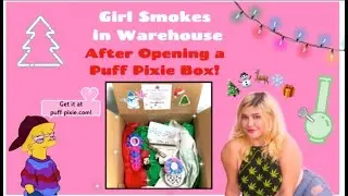 Girl smokes in the warehouse after opening a puff pixie holiday box!