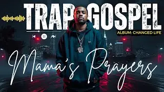 CHRISTIAN GOSPEL TRAP MUSIC | Song: MAMA'S PRAYERS A Trap Sound Like You&rsquo;ve Never Heard Before |