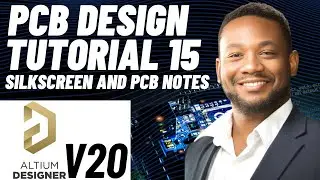 PCB Design Tutorial 15 for Beginners (Altium v20) - Silkscreen and PCB Notes