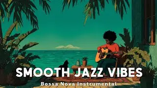 Relaxing Bossa Nova Guitar Instrumental | Chill Brazilian Jazz for Study & Focus