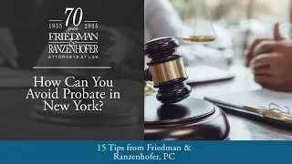 How Can You Avoid Probate in New York? | 15 Tips from Friedman & Ranzenhofer, PC