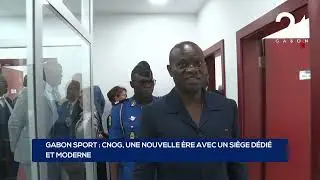 GABON SPORT   CNOG, UNE NOUVELLE ÈRE AVEC UN SIÈGE DÉDIÉ ET MODERNE