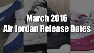 March 2016 Air Jordan Release Dates