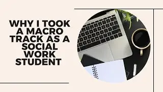 Why I Took A Macro Social Work Track As A Graduate Student! MSW | Macro/Non-Profit Leadership
