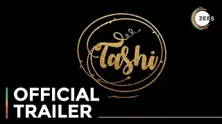 Tashi | Official Trailer | Global Content Festival | Watch Now On ZEE5