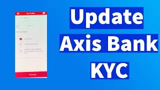 How to Update KYC in Axis Mobile app | Axis Bank KYC Online