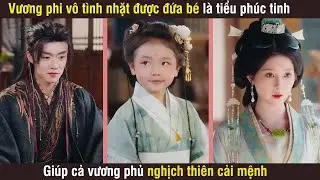 Vương phi vô tình nhặt được đứa bé ai ngờ lại là tiểu phúc tinh giúp vương phủ nghịch thiên cải mệnh