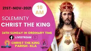 MASS OF THE SOLEMNITY OF CHRIST THE KING AT CHRIST THE KING CHURCH KAMPALA