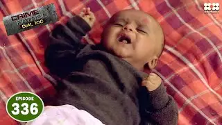 नवजात बच्चों को बेरहमी से मारा I Episode 336 I Crime Petrol Dial 100