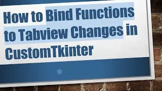 How to Bind Functions to Tabview Changes in CustomTkinter