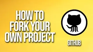 How To Fork Your Own Project GitHub Tutorial