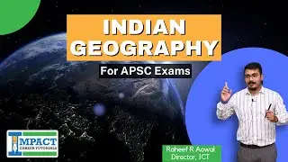 INDIAN GEOGRAPHY for APSC CCE 2023 by Raheef Sir of IMPACT CAREER TUTORIALS