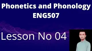 INTRODUCTION TO KEY CONCEPTS IN PHONETICS AND PHONOLOGY ENG 507 Lesson 04