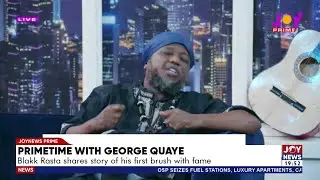 Primetime With George Quaye: Blakk Rasta shares story of his first brush with fame | Prime Showbiz