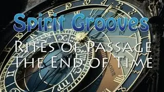 Spirit Grooves: Rites of Passage -- The End of Time