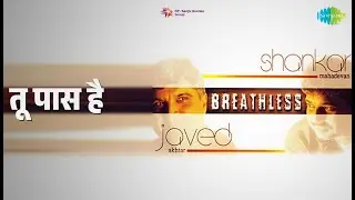 तू पास है | Breathless | Shankar Mahadevan Songs |