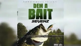 SevenZ - Dem A Bait (Official Audio)