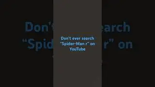 Do not search &ldquo; spider man r &ldquo; on YouTube