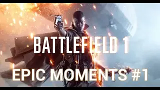 Battlefield 1 - Epic Moments #1 - (BF1 Epic Kills & Random Moments Compilation)