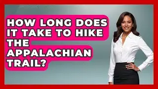 How Long Does It Take To Hike The Appalachian Trail? - The Hiker's Advice