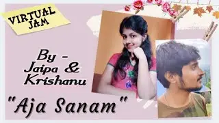 #virtualjam | Aja Sanam | Jaipa Sarkar & Krishanu Mitra |