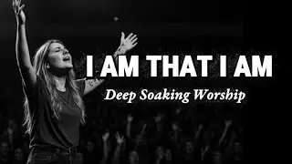 I Am That I Am | Powerful Worship Song | Spirit-Lifting Praise to the Great I AM