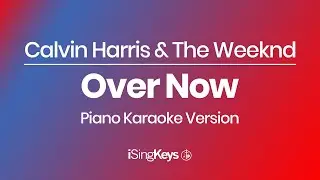 Over Now - Calvin Harris & The Weeknd - Piano Karaoke Instrumental - Original Key