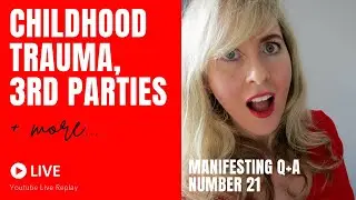 Overcome Childhood Trauma, 3rd Party Polyamorous Relationship and more...(Manifesting Questions 21)