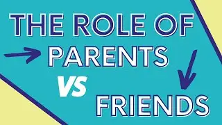 The Role of Parents vs. Friends