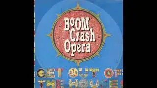 Boom Crash Opera - Get Out Of The House (Extended Version) (1989)