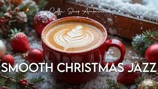 Smooth Christmas Jazz Cozy Winter Jazz Cafe Background Music & Upbeat Bossa Nova for Energy the day
