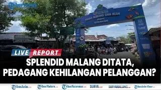 🔴KETAKUTAN PEDAGANG SOAL RENCANA PENATAAN PASAR SPLENDID MALANG, Khawatir Berkurangnya Angka Pembeli