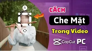 Cách Che Khuôn Mặt, Làm Mờ Vật Thể Trong Video Bằng Capcut PC
