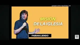 El Propósito y Misión de la Iglesia ( Pastor: FABIÁN LIENDO)