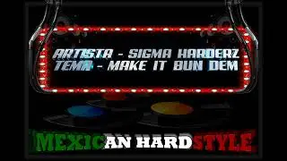 MAKE IT BUN DEM - SIGMA HARDERZ