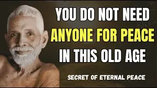 You Don&rsquo;t Need Anyone for Peace in This Old Age |Inner Peace & Motivation|Ramana Maharshi Teachings|