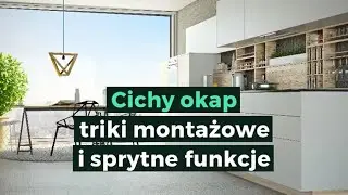 Cichy okap triki montażowe i sprytne funkcje | Ciche i wydajne okapy GLOBALO