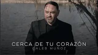 Caleb Mu&ntilde;oz - Cerca de tu coraz&oacute;n (Video oficial).