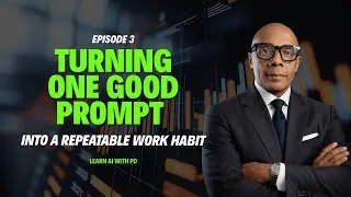 EP3 Turning One Good Prompt Into a Repeatable Work Habit | AI @ Work