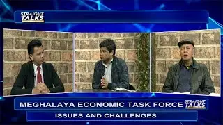 STRAIGHT TALK: MEGHALAYA ECONOMIC TASK FORCE ISSUES AND CHALLENGES